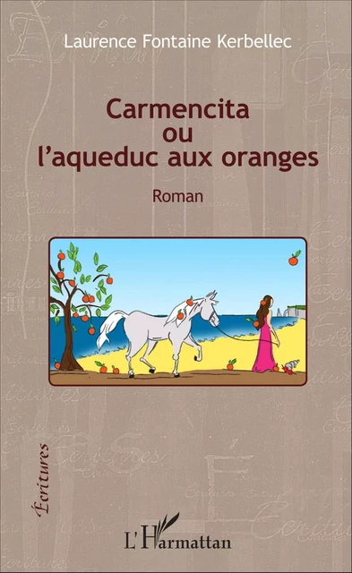 Carmencita ou l'aqueduc aux oranges - Laurence Fontaine Kerbellec - Editions L'Harmattan