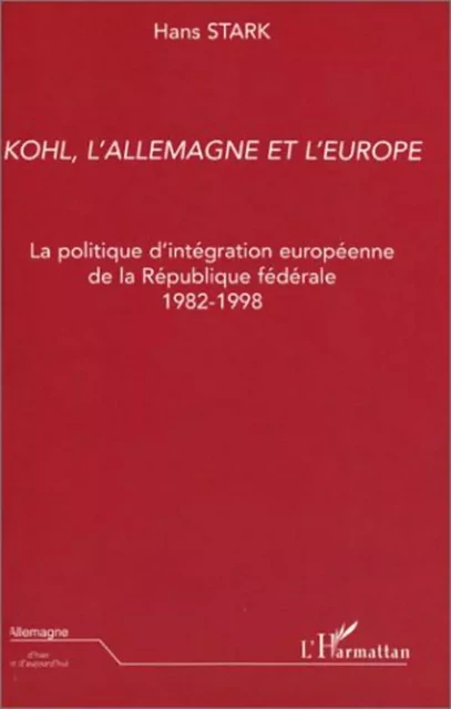 Kohl, l'Allemagne et l'Europe - Hans Stark - Editions L'Harmattan