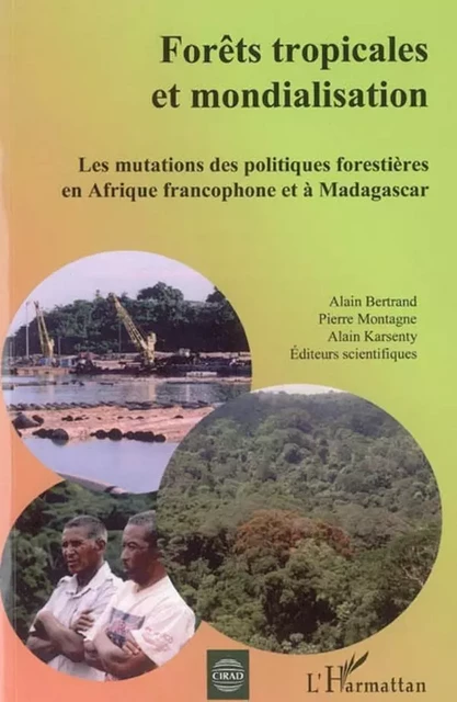 Forêts tropicales et mondialisation - Alain Bertrand, Pierre Montagne, Alain Karsenty - Editions L'Harmattan