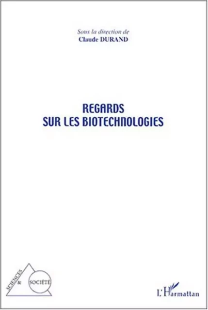 Regards sur les biotechnologies - Claude Durand - Editions L'Harmattan