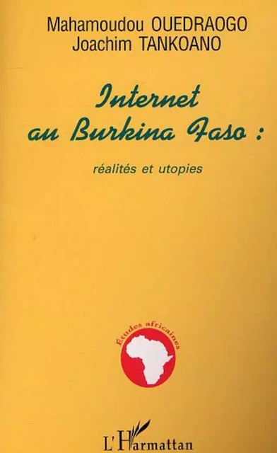 INTERNET AU BURKINA FASO : réalités et utopies - Joachim Tankoano, Mahamoudou Ouedraogo - Editions L'Harmattan