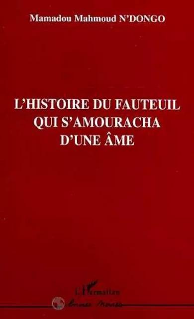 L'histoire du Fauteuil qui S'amouracha d'une Âme - Mamadou Mahmoud N'Dongo - Editions L'Harmattan