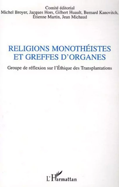 Religions monothéistes et greffes d'organes - Jean Michaud, Etienne Martin, Bernard Kanovitch, Gilbert Huault, Jacques Hors, Michel Broyer - Editions L'Harmattan