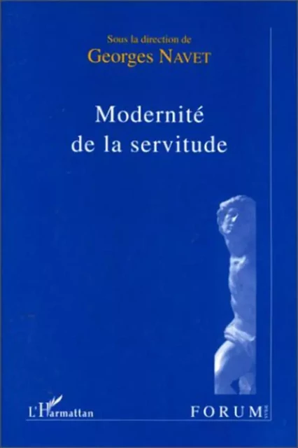 MODERNITE DE LA SERVITUDE - Georges Navet - Editions L'Harmattan