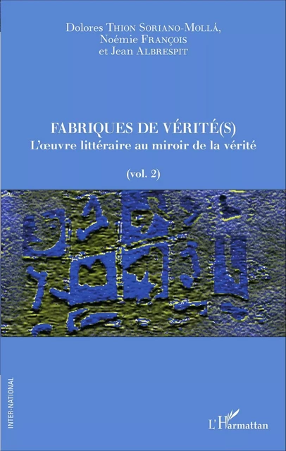 Fabriques de vérité(s) - Dolores Thion Soriano-Mollà, Noémie François, Jean Albrespit - Editions L'Harmattan