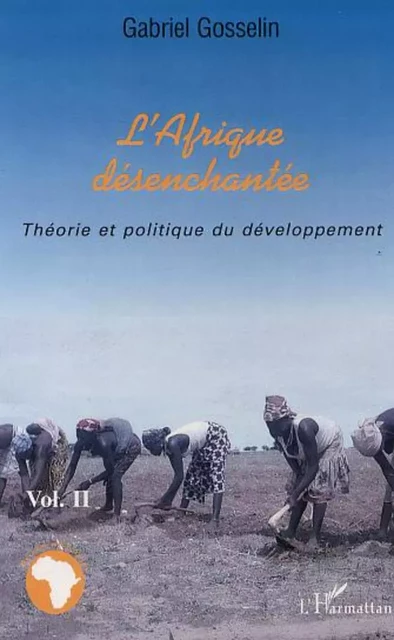 L'Afrique désenchantée - Gabriel Gosselin - Editions L'Harmattan