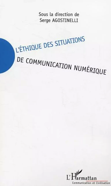 L'éthique des situations de communication numérique - Serge Agostinelli - Editions L'Harmattan