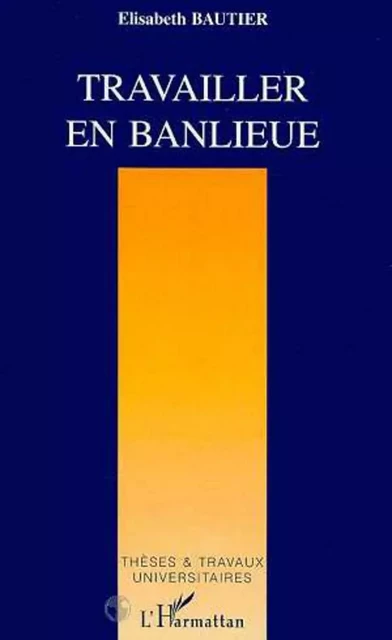 Travailler en banlieue - Elisabeth Bautier - Editions L'Harmattan