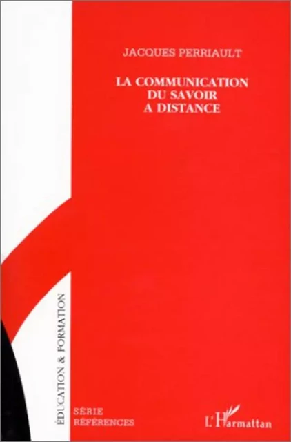 La communication du savoir à distance - Jacques Perriault - Editions L'Harmattan