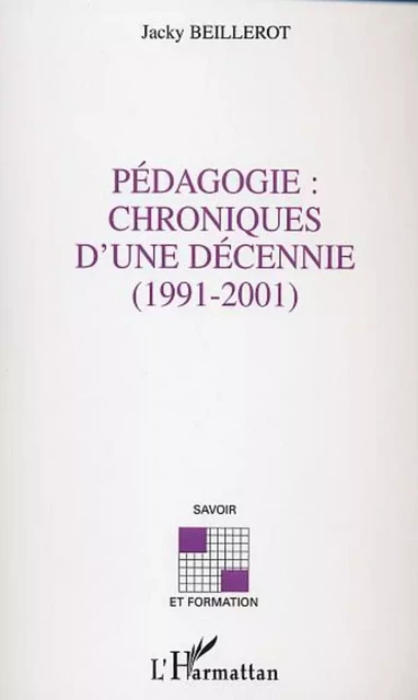 Pédagogie: chroniques d'une décennie (1991-2001) - Jacky Beillerot (1939-2004) - Editions L'Harmattan