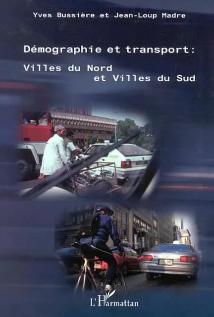 DÉMOGRAPHIE ET TRANSPORT : VILLES DU NORD ET VILLES DU SUD - Jean-Loup Madre, Yves Bussière - Editions L'Harmattan