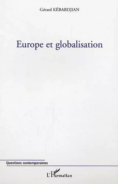 Europe et globalisation - Gérard Kebabdjian - Editions L'Harmattan