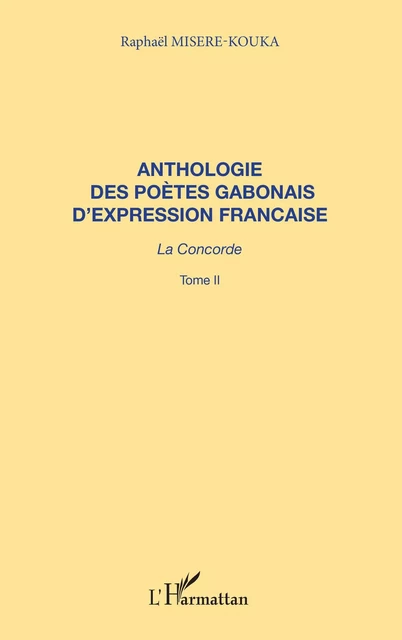 ANTHOLOGIE DES POÈTES GABONAIS D'EXPRESSION FRANCAISE - Raphaël Misère-Kouka - Editions L'Harmattan