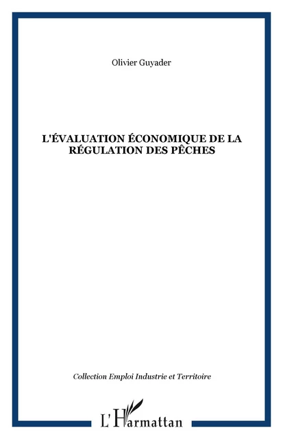 L'ÉVALUATION ÉCONOMIQUE DE LA RÉGULATION DES PÊCHES - Olivier Guyader - Editions L'Harmattan