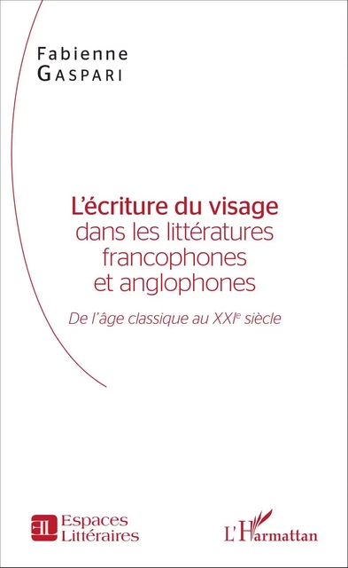 L'écriture du visage dans les littératures francophones et anglophones - Fabienne Gaspari - Editions L'Harmattan