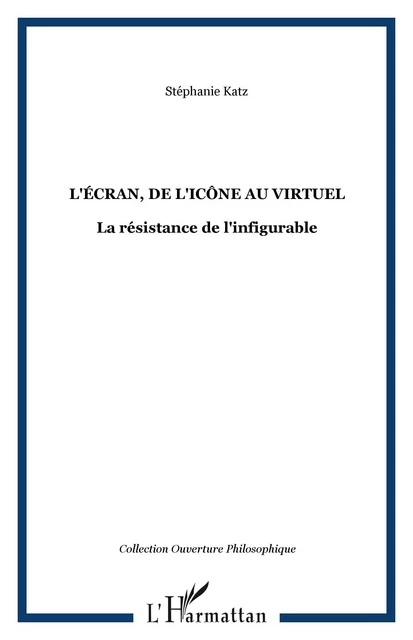 L'écran, de l'icône au virtuel - Stéphanie Katz - Editions L'Harmattan