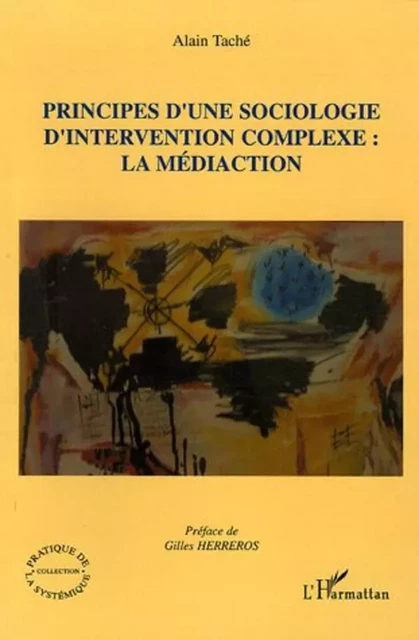 Principes d'une sociologie d'intervention complexe: la médiaction - Alain Taché - Editions L'Harmattan