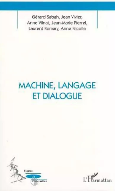 Machine, Langage et Dialogue - Anne Vilnat, Jean-Marie Pierrel, Anne Nicolle, Laurent Romary, Jean Vivier, Gerard Sabah - Editions L'Harmattan