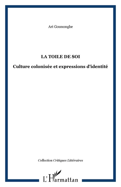 La toile de soi - Ari Gounongbé - Editions L'Harmattan