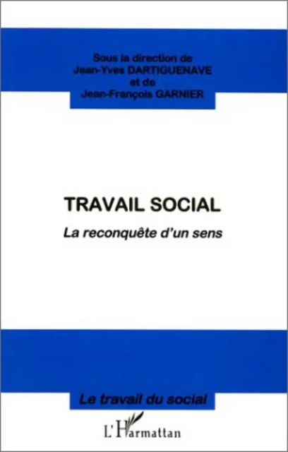 Travail social - Jean-François Garnier, Jean-Yves Dartiguenave - Editions L'Harmattan