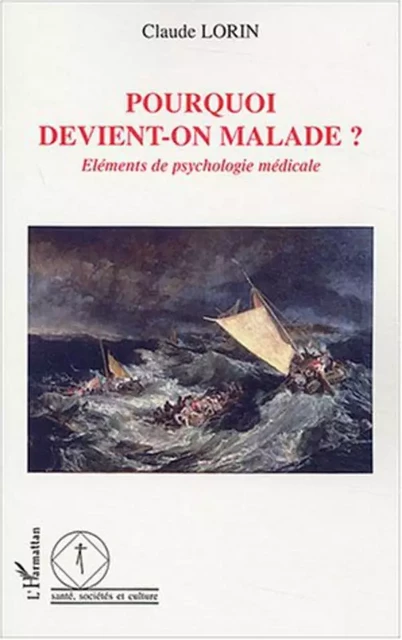 Pourquoi devient-on malade ? - Claude Lorin - Editions L'Harmattan