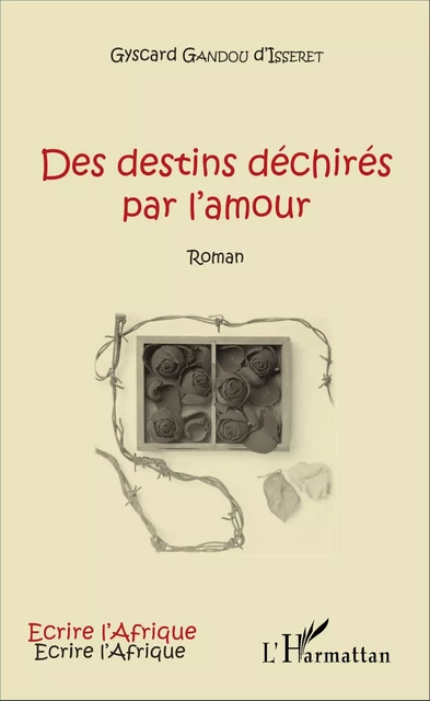 Des destins déchirés par l'amour - Crépin Gyscard Gandou D'Isseret - Editions L'Harmattan