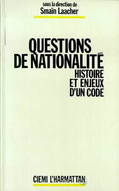 Questions de nationalité - Histoire et enjeux d'un code - Smaïn Laacher - Editions L'Harmattan