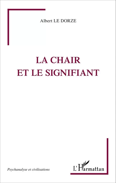 La chair et le signifiant - Albert Le Dorze - Editions L'Harmattan