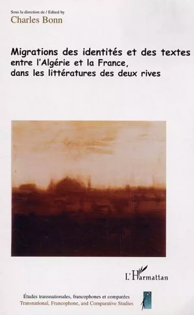 Migrations des identités et des textes entre l'Algérie et la France dans la littérature des deux rives - Charles Bonn - Editions L'Harmattan