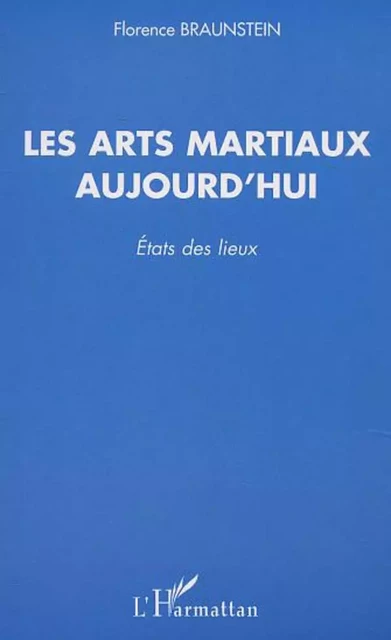 Les arts martiaux aujourd'hui - Florence Braunstein - Editions L'Harmattan