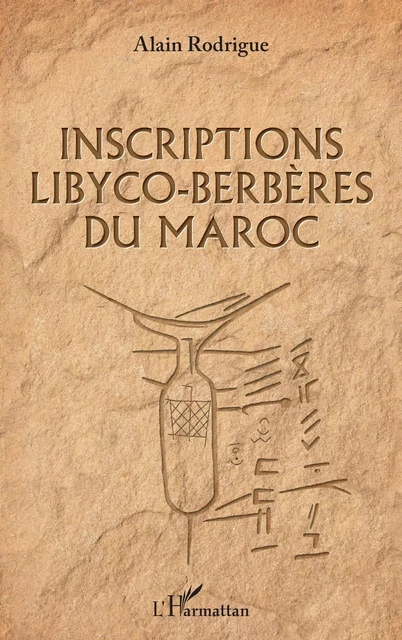 Inscriptions libyco-berbères du Maroc - Alain Rodrigue - Editions L'Harmattan