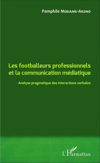 Les footballeurs professionnels et la communication médiatique - Pamphile Mebiame-Akono - Editions L'Harmattan