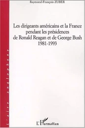 DIRIGEANTS AMÉRICAINS ET LA FRANCE PENDANT LES PRÉSIDENCES DE RONALD REAGAN ET DE GEORGES BUSH 1981-1993