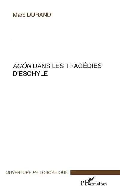 Agôn dans les tragédies d'Eschyle - Marc Durand - Editions L'Harmattan