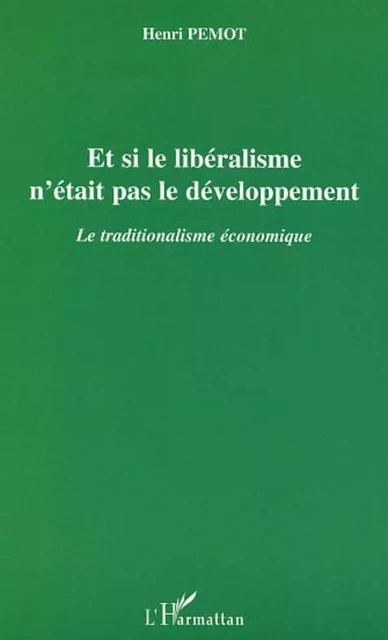 Et si le libéralisme n'était pas le développement - Henri Pemot - Editions L'Harmattan