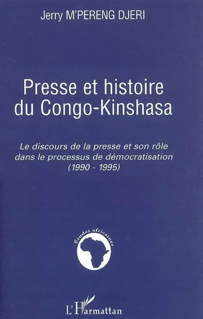 Presse et histoire du Congo-Kinshasa - Jerry M'Pereng Djeri - Editions L'Harmattan