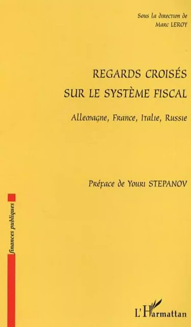 Regards croisés sur le système fiscal - Marc Leroy - Editions L'Harmattan