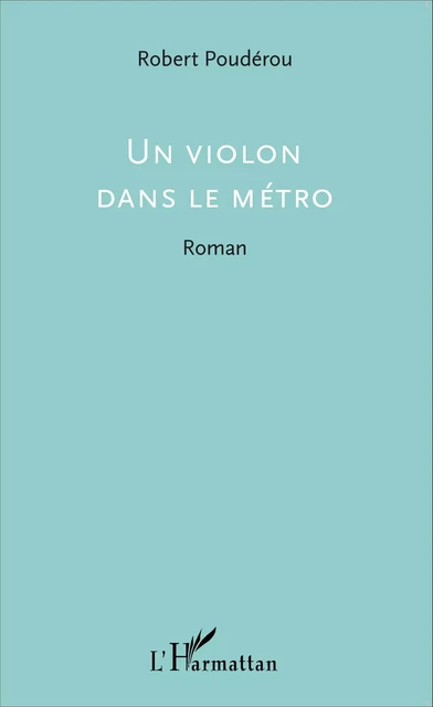 Un violon dans le métro - Robert Pouderou - Editions L'Harmattan