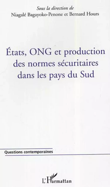 États, ONG et production des normes sécuritaires dans les pays du Sud - Niagalé Bagayoko-Penone, Bernard Hours - Editions L'Harmattan