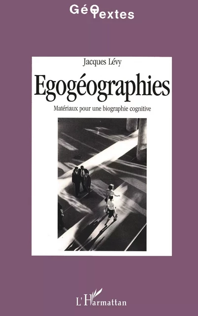 Egogéographies - Jacques Lévy - Editions L'Harmattan