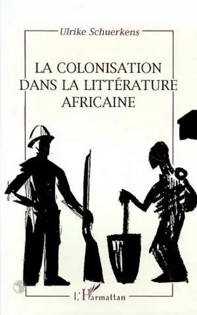 La colonisation dans la littérature africaine - Ulrike Schuerkens - Editions L'Harmattan