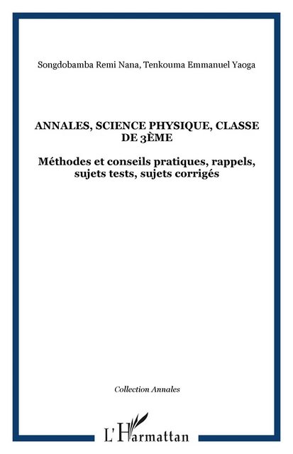 Annales, science physique, classe de 3ème - Tenkouma Emmanuel Yaoga, Songdobamba Remi Nana - Editions L'Harmattan