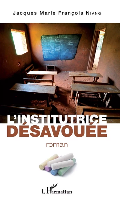 L'institutrice désavouée - Jacques Marie François Niang - Editions L'Harmattan