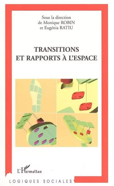 Transitions et rapports à l'espace - Monique Robin, Eugénia Ratiu - Editions L'Harmattan