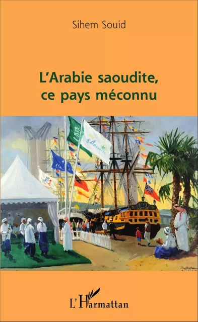 L'Arabie saoudite, ce pays méconnu - Sihem Souid - Editions L'Harmattan