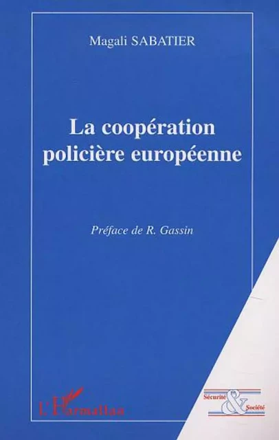 LA COOPÉRATION POLICIÈRE EUROPÉENNE - Magali Sabatier - Editions L'Harmattan