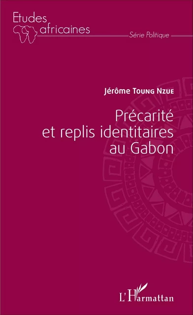 Précarité et replis identitaires au Gabon - Jérôme Toung Nzue - Editions L'Harmattan