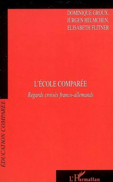 L'école comparée - Dominique Groux, Jürgen Helmchen, Elisabeth Flitner - Editions L'Harmattan