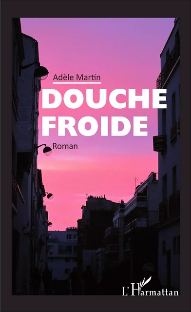 Douche froide - Adèle Martin - Editions L'Harmattan