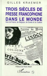 Trois siècles de presse francophone dans le monde